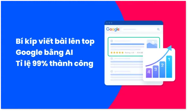 Bí kíp viết bài lên top Google bằng AI - tỉ lệ 99% thành công