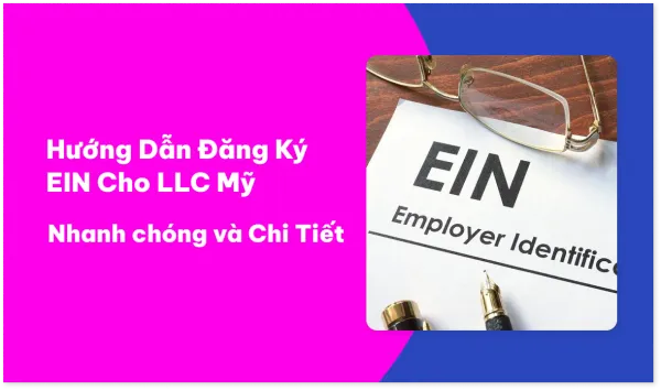 Hướng Dẫn Đăng Ký EIN Cho LLC Mỹ Nhanh chóng và Chi Tiết